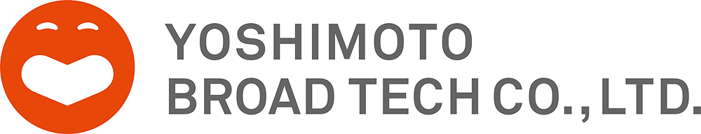 YOSHIMOTO BROAD TECH.,LTD.